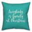 Everybody Is Family At Christmas in Teal 18x18 Spun Poly Pillow Cover
