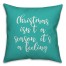 Christmas Isn't A Season, It's A Feeling in Teal 18x18 Spun Poly Pillow Cover
