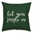 Get Your Jingle On in Dark Green 18x18 Spun Poly Pillow Cover