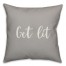 Get Lit in Gray 18x18 Spun Poly Pillow Cover