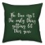The Tree Isn't The Only Thing Getting Lit This Year in Dark Green 18x18 Spun Poly Pillow Cover