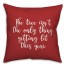 The Tree Isn't The Only Thing Getting Lit This Year in Red 18x18 Spun Poly Pillow Cover