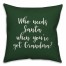 Who Needs Santa When You've Got Grandma? in Dark Green 18x18 Spun Poly Pillow Cover