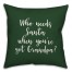 Who Needs Santa When You've Got Grandpa? in Dark Green 18x18 Spun Poly Pillow Cover