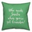 Who Needs Santa When You've Got Grandpa? in Light Green 18x18 Spun Poly Pillow Cover