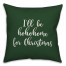 I'll Be Hohohome For Christmas in Dark Green 18x18 Spun Poly Pillow Cover