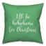 I'll Be Hohohome For Christmas in Light Green 18x18 Spun Poly Pillow Cover