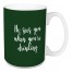 He Sees You When You're Drinking in Dark Green 15 oz Mug