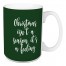 Christmas Isn't A Feeling It’s A Season in Dark Green 15 oz Mug
