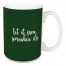 Let It Snow Somewhere Else in Dark Green 15 oz Mug