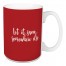 Let It Snow Somewhere Else in Red 15 oz Mug