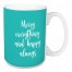 Merry Everything And Happy Always in Teal 15 oz Mug