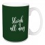 Sleigh All Day in Dark Green 15 oz Mug