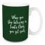 When You Stop Believing in Dark Green 15 oz Mug