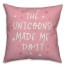 The Unicorns Made Me Do It 18x18 Spun Poly Pillow