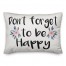 Don't Forget to Be Happy 14x20 Spun Poly Pillow