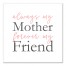 Always My Mother Forever My Friend 12x12 Canvas Wall Art