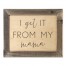 I Get It From My Mama 14x11 Framed Wood Print