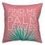 Find Me Under the Palm Leaves Pillow
