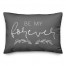 Be My Forever 14x20 Spun Poly Pillow