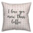 I Love You More Than Coffee Spun Poly Pillow