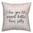 I Love You Like Peanut Butter Loves Jelly Spun Poly Pillow