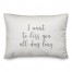 I Want To Kiss You All Day Long  Pillow
