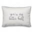You're My Better Half  Pillow