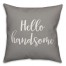 Hello Handsome 16x16 Spun Poly Pillow Cover