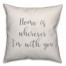 Home Is Wherever I'm With You 16x16 Spun Poly Pillow Cover