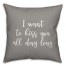 I Want To Kiss You All Day Long 16x16 Spun Poly Pillow Cover