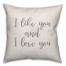 I Like You And I Love You 16x16 Spun Poly Pillow Cover
