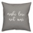 Make Love Not War 16x16 Spun Poly Pillow Cover