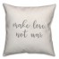 Make Love Not War 16x16 Spun Poly Pillow Cover