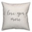 Love You More 16x16 Spun Poly Pillow Cover
