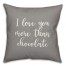 I Love You More Than Chocolate 16x16 Spun Poly Pillow Cover