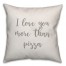 I Love You More Than Pizza 16x16 Spun Poly Pillow Cover