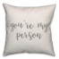 You're My Person 16x16 Spun Poly Pillow Cover