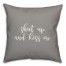 Shut Up And Kiss Me 16x16 Spun Poly Pillow Cover