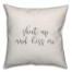Shut Up And Kiss Me 16x16 Spun Poly Pillow Cover