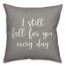 I Still Fall For You Every Day 16x16 Spun Poly Pillow Cover