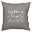 Together Is A Beautiful Place To Be 16x16 Spun Poly Pillow Cover