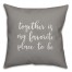 Together Is My Favorite Place To Be 16x16 Spun Poly Pillow Cover