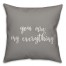 You Are My Everything 16x16 Spun Poly Pillow Cover