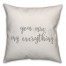 You Are My Everything 16x16 Spun Poly Pillow Cover