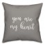 You Are My Heart 16x16 Spun Poly Pillow Cover