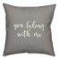 You Belong With Me 16x16 Spun Poly Pillow Cover