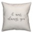 It Was Always You 16x16 Spun Poly Pillow Cover