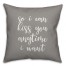 So I Can Kiss You Anytime I Want 16x16 Spun Poly Pillow Cover