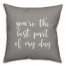 You're The Best Part Of My Day 16x16 Spun Poly Pillow Cover